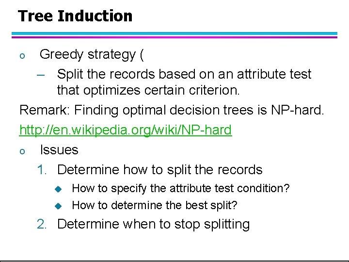 Tree Induction Greedy strategy ( – Split the records based on an attribute test Tree Induction Greedy strategy ( – Split the records based on an attribute test