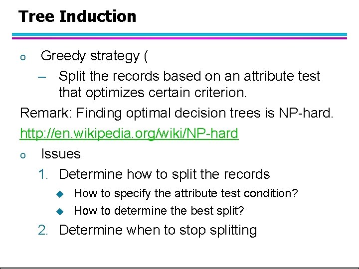 Tree Induction Greedy strategy ( – Split the records based on an attribute test