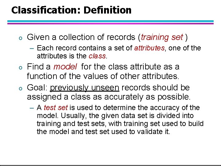 Classification: Definition o Given a collection of records (training set ) – Each record