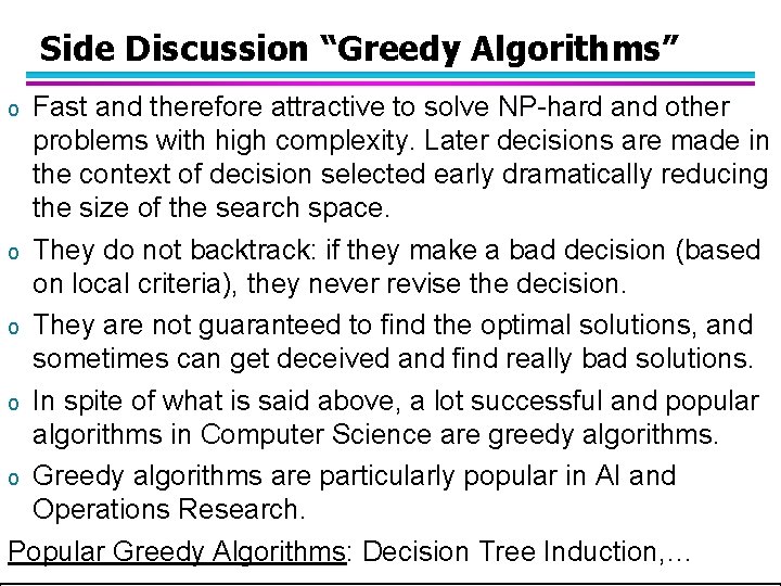 Side Discussion “Greedy Algorithms” Fast and therefore attractive to solve NP-hard and other problems Side Discussion “Greedy Algorithms” Fast and therefore attractive to solve NP-hard and other problems