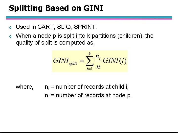Splitting Based on GINI o o Used in CART, SLIQ, SPRINT. When a node Splitting Based on GINI o o Used in CART, SLIQ, SPRINT. When a node