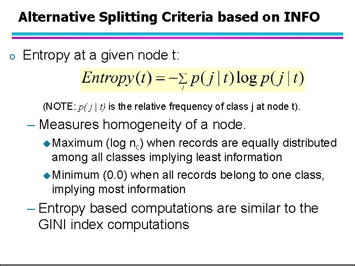 Alternative Splitting Criteria based on INFO o Entropy at a given node t: (NOTE: