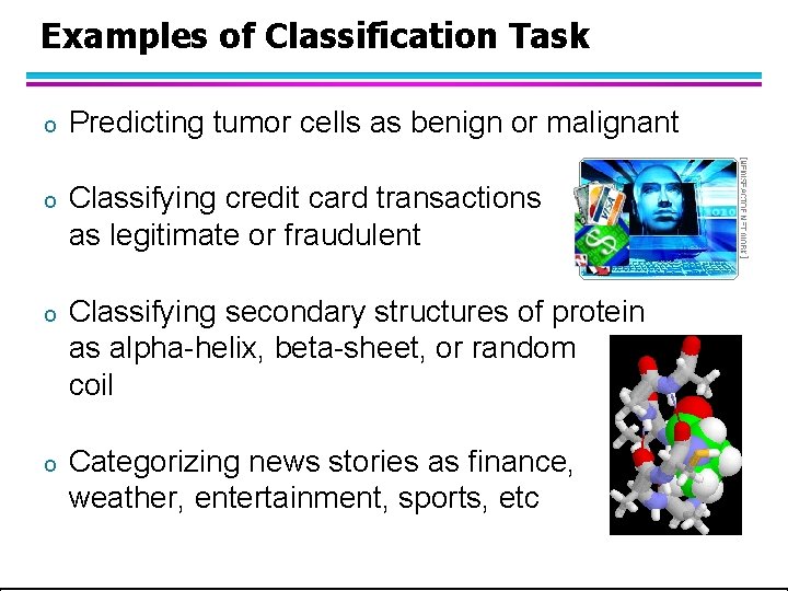 Examples of Classification Task o Predicting tumor cells as benign or malignant o Classifying