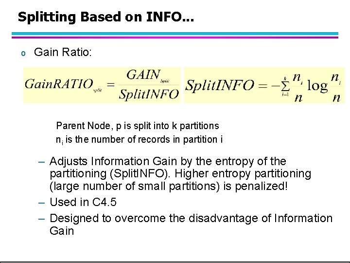 Splitting Based on INFO. . . o Gain Ratio: Parent Node, p is split Splitting Based on INFO. . . o Gain Ratio: Parent Node, p is split