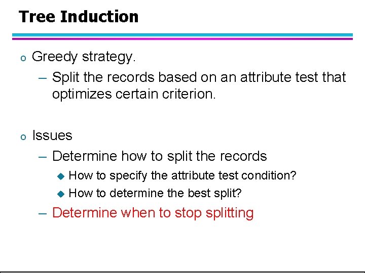Tree Induction o Greedy strategy. – Split the records based on an attribute test Tree Induction o Greedy strategy. – Split the records based on an attribute test