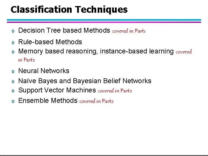 Classification Techniques o Decision Tree based Methods covered in Part 1 o Rule-based Methods