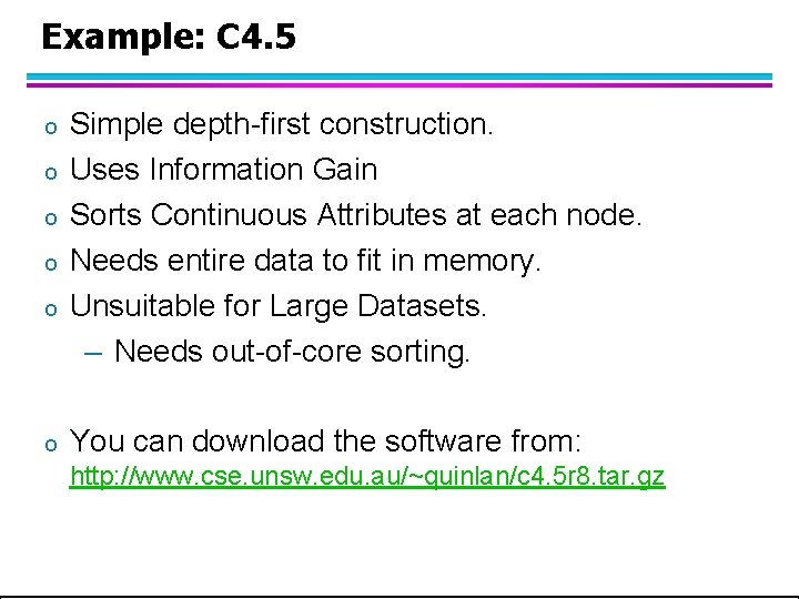 Example: C 4. 5 o o o Simple depth-first construction. Uses Information Gain Sorts Example: C 4. 5 o o o Simple depth-first construction. Uses Information Gain Sorts