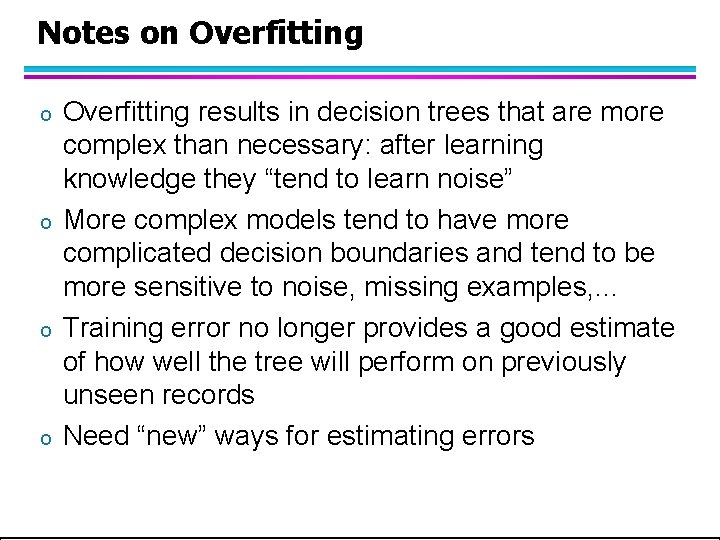 Notes on Overfitting o o Overfitting results in decision trees that are more complex