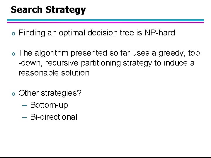 Search Strategy o Finding an optimal decision tree is NP-hard o The algorithm presented Search Strategy o Finding an optimal decision tree is NP-hard o The algorithm presented