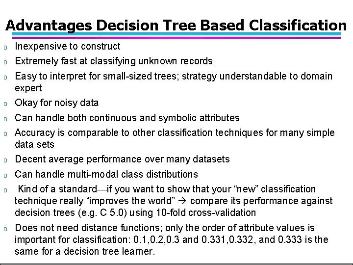 Advantages Decision Tree Based Classification o Inexpensive to construct o Extremely fast at classifying Advantages Decision Tree Based Classification o Inexpensive to construct o Extremely fast at classifying