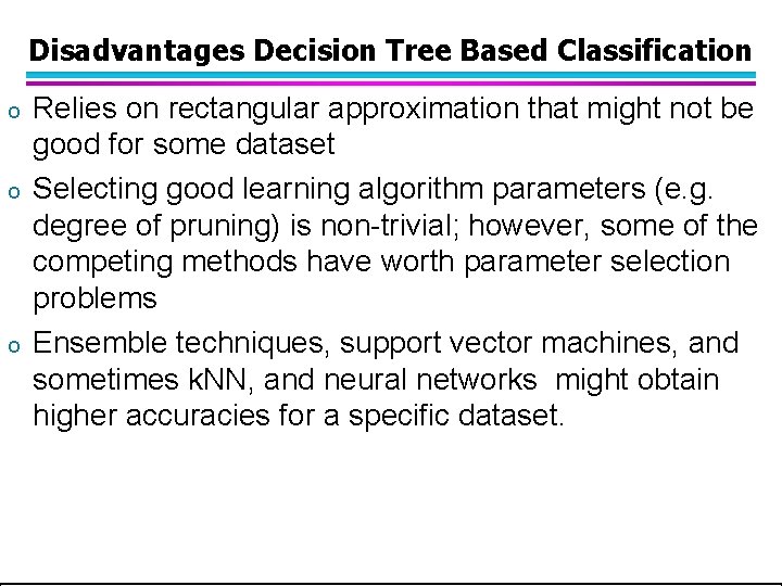 Disadvantages Decision Tree Based Classification o o o Relies on rectangular approximation that might Disadvantages Decision Tree Based Classification o o o Relies on rectangular approximation that might