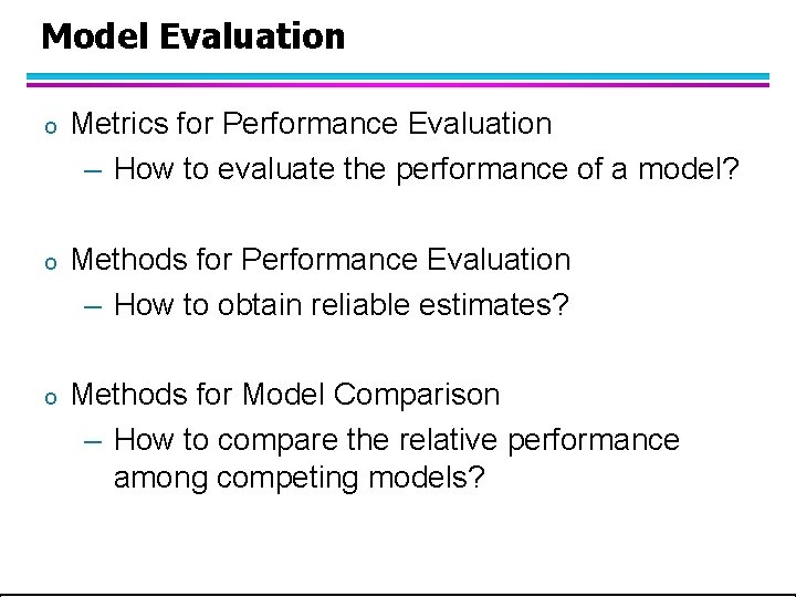 Model Evaluation o Metrics for Performance Evaluation – How to evaluate the performance of