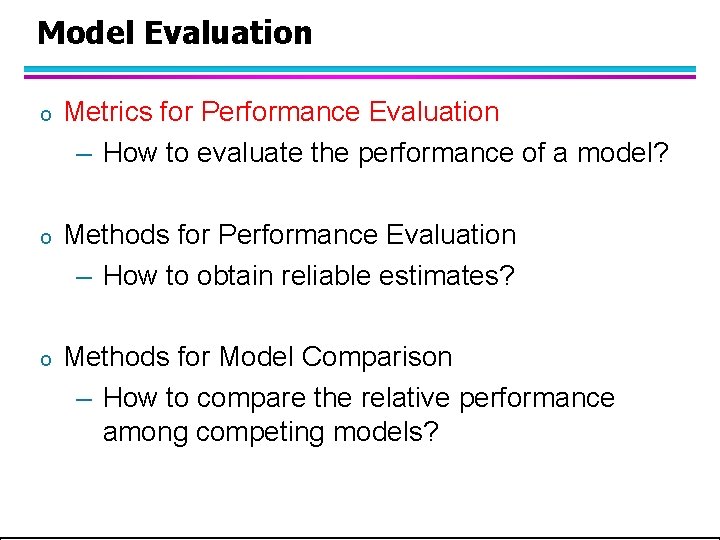 Model Evaluation o Metrics for Performance Evaluation – How to evaluate the performance of