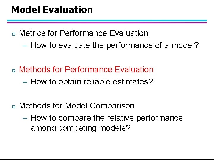 Model Evaluation o Metrics for Performance Evaluation – How to evaluate the performance of