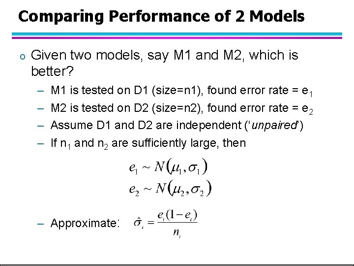 Comparing Performance of 2 Models o Given two models, say M 1 and M