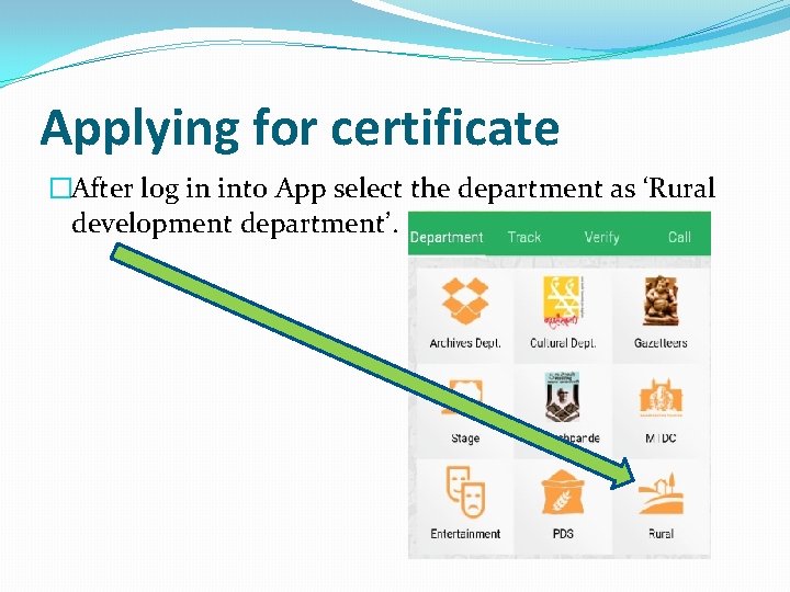 Applying for certificate �After log in into App select the department as ‘Rural development