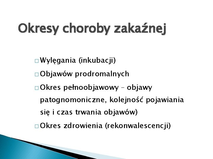 Okresy choroby zakaźnej � Wylęgania � Objawów � Okres (inkubacji) prodromalnych pełnoobjawowy – objawy