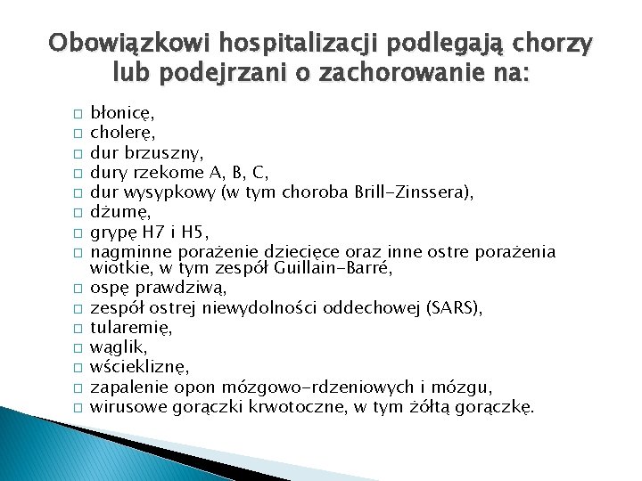 Obowiązkowi hospitalizacji podlegają chorzy lub podejrzani o zachorowanie na: � � � � błonicę,