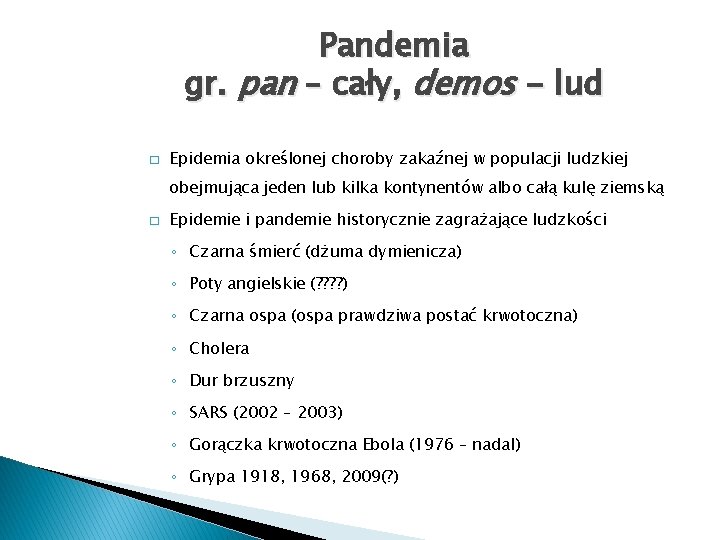 Pandemia gr. pan – cały, demos - lud � Epidemia określonej choroby zakaźnej w