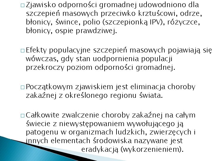 � Zjawisko odporności gromadnej udowodniono dla szczepień masowych przeciwko krztuścowi, odrze, błonicy, śwince, polio