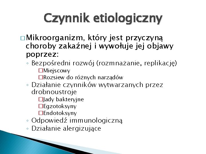 Czynnik etiologiczny � Mikroorganizm, który jest przyczyną choroby zakaźnej i wywołuje jej objawy poprzez: