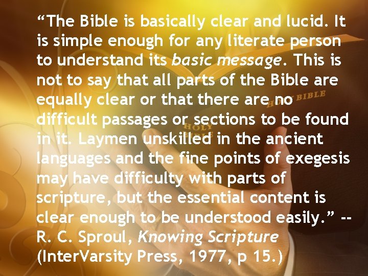 “The Bible is basically clear and lucid. It is simple enough for any literate