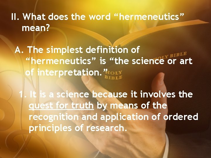 II. What does the word “hermeneutics” mean? A. The simplest definition of “hermeneutics” is