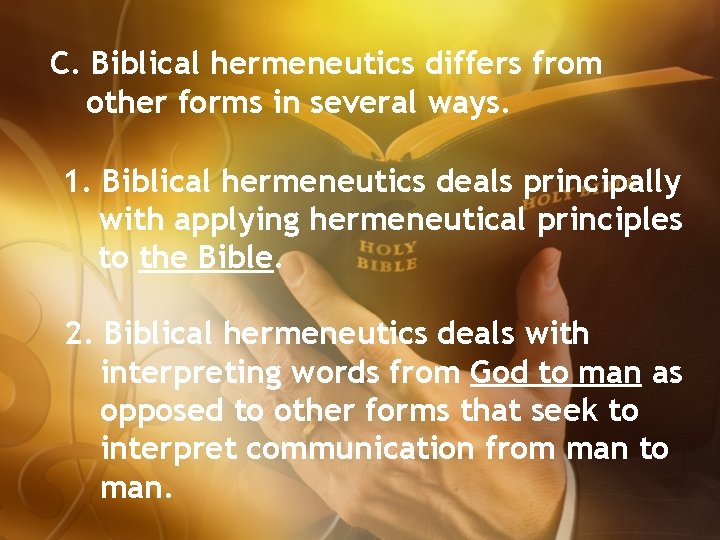 C. Biblical hermeneutics differs from other forms in several ways. 1. Biblical hermeneutics deals