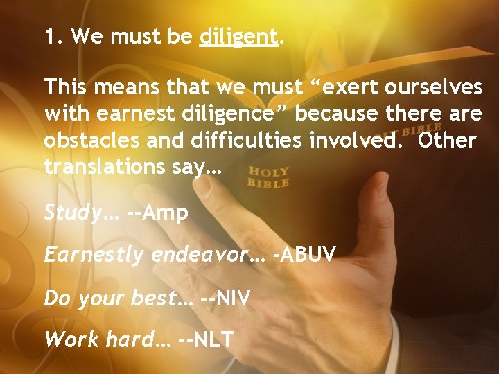 1. We must be diligent. This means that we must “exert ourselves with earnest