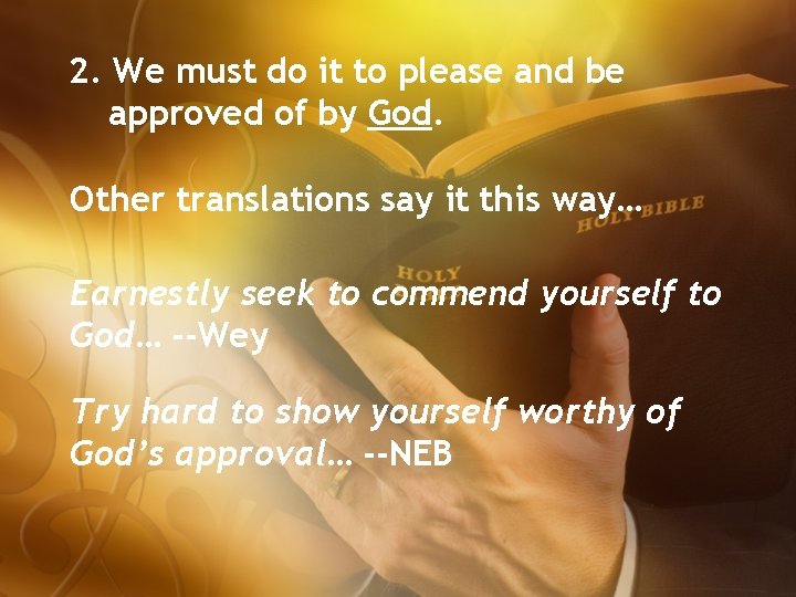 2. We must do it to please and be approved of by God. Other