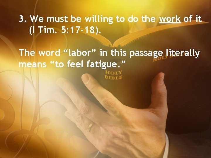 3. We must be willing to do the work of it (I Tim. 5: