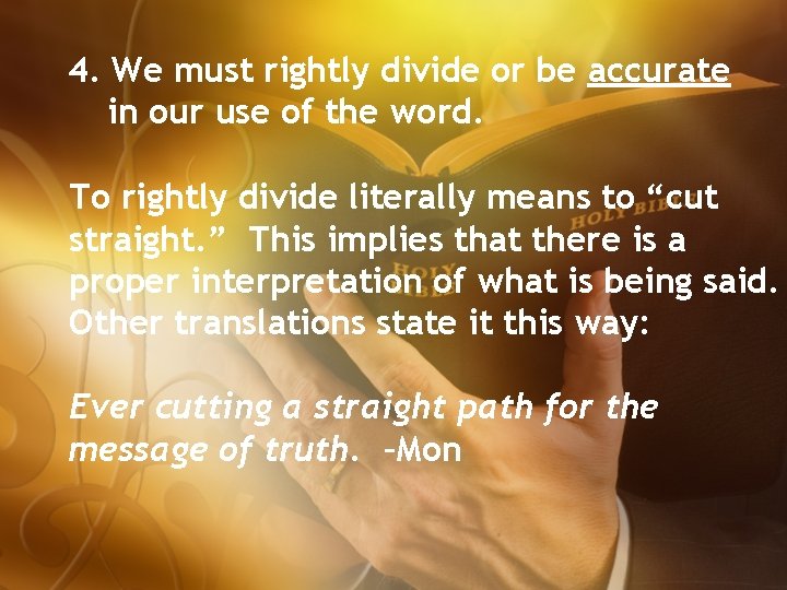 4. We must rightly divide or be accurate in our use of the word.