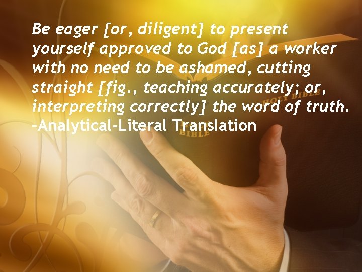 Be eager [or, diligent] to present yourself approved to God [as] a worker with