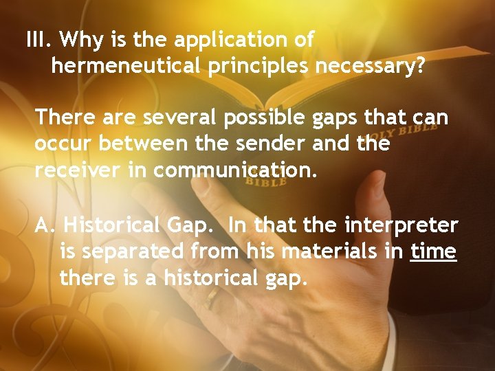 III. Why is the application of hermeneutical principles necessary? There are several possible gaps