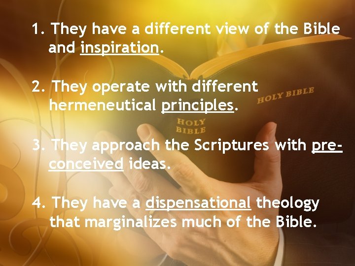 1. They have a different view of the Bible and inspiration. 2. They operate