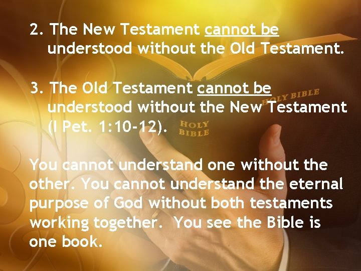 2. The New Testament cannot be understood without the Old Testament. 3. The Old