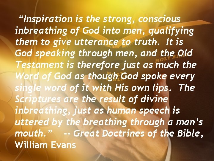 “Inspiration is the strong, conscious inbreathing of God into men, qualifying them to give