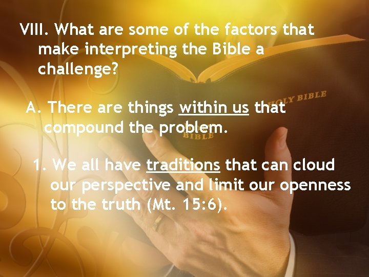 VIII. What are some of the factors that make interpreting the Bible a challenge?