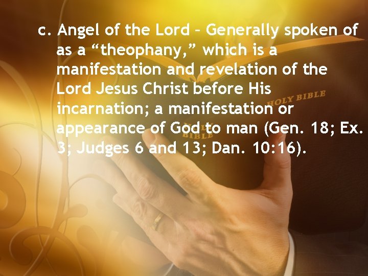 c. Angel of the Lord – Generally spoken of as a “theophany, ” which