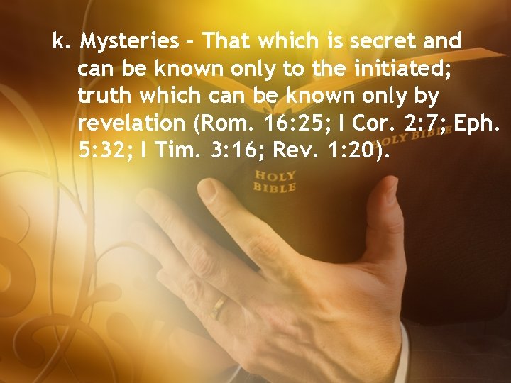 k. Mysteries – That which is secret and can be known only to the