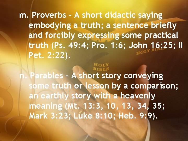 m. Proverbs – A short didactic saying embodying a truth; a sentence briefly and