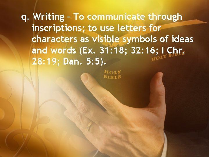 q. Writing – To communicate through inscriptions; to use letters for characters as visible