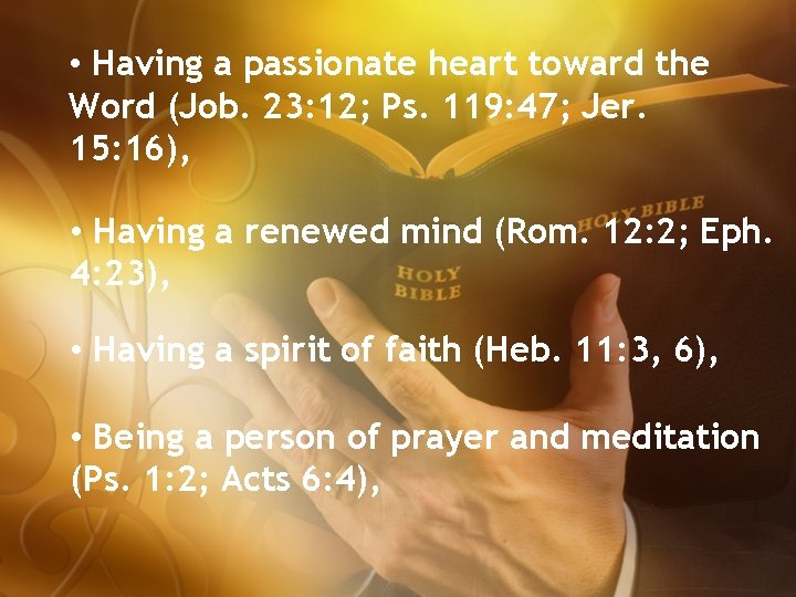  • Having a passionate heart toward the Word (Job. 23: 12; Ps. 119: