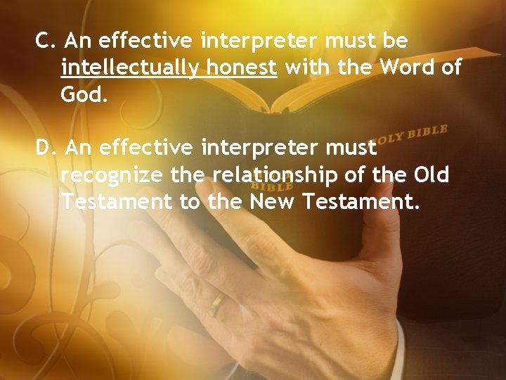 C. An effective interpreter must be intellectually honest with the Word of God. D.