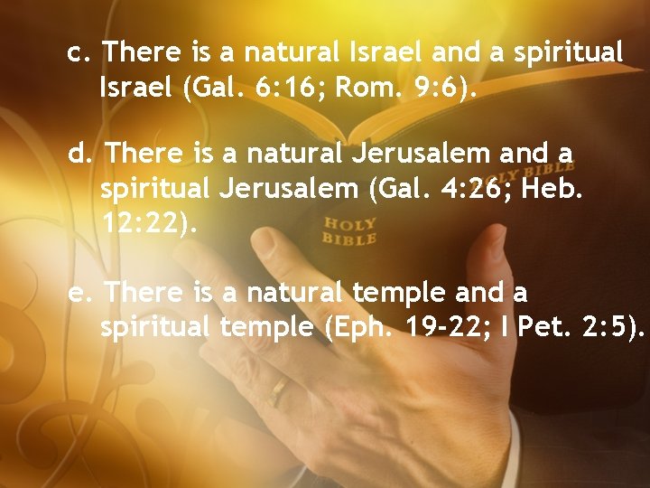 c. There is a natural Israel and a spiritual Israel (Gal. 6: 16; Rom.