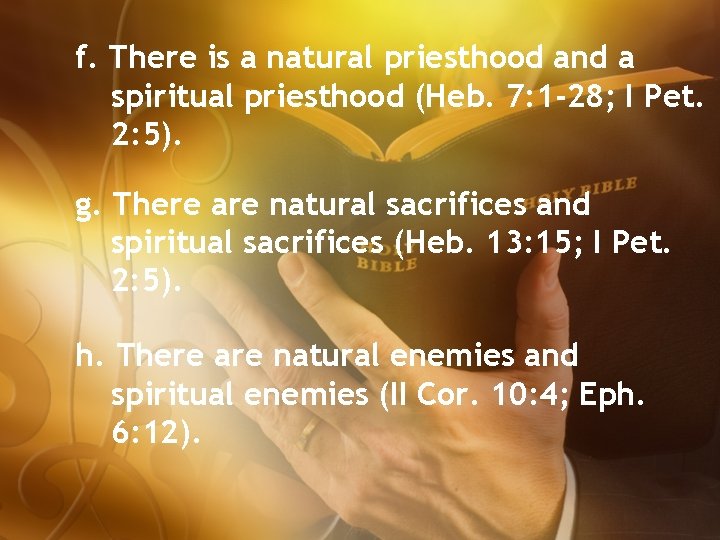 f. There is a natural priesthood and a spiritual priesthood (Heb. 7: 1 -28;