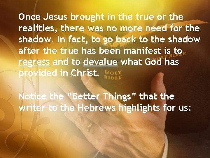 Once Jesus brought in the true or the realities, there was no more need