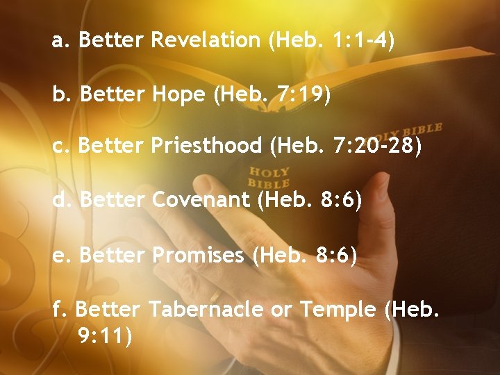 a. Better Revelation (Heb. 1: 1 -4) b. Better Hope (Heb. 7: 19) c.