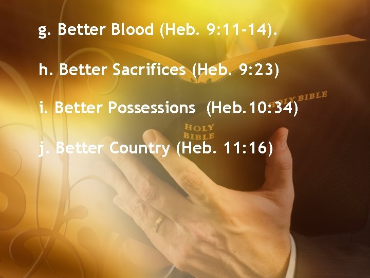 g. Better Blood (Heb. 9: 11 -14). h. Better Sacrifices (Heb. 9: 23) i.