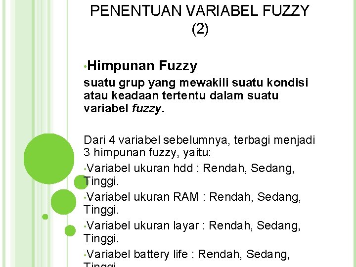 PENENTUAN VARIABEL FUZZY (2) • Himpunan Fuzzy suatu grup yang mewakili suatu kondisi atau PENENTUAN VARIABEL FUZZY (2) • Himpunan Fuzzy suatu grup yang mewakili suatu kondisi atau